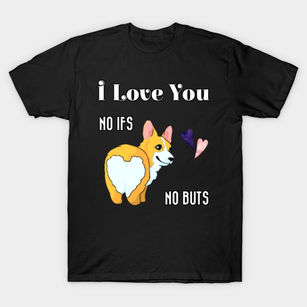 I Love You No Ifs No Buts Cute Corgi Dog With Hearts Funny Text Design T-Shirt by aspinBreedCo2